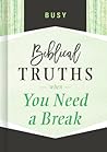 Busy: Biblical Truths When You Need a Break Busy: Biblical Truths When You Need a Break