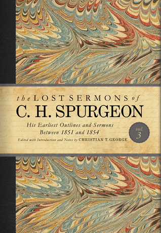 The Lost Sermons of C. H. Spurgeon Volume III: His Earliest Outlines and Sermons Between 1851 and 1854 (Hardcover)