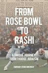 From Rose Bowl to Rashi: A Unique Journey To Orthodox Judaism From Rose Bowl to Rashi: A Unique Journey To Orthodox Judaism