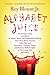 Alphabet Juice: The Energies, Gists, and Spirits of Letters, Words, and Combinations Thereof; Their Roots, Bones, Innards, Piths, Pips, and Secret Parts, Tinctures, Tonics, and Essences; With Examples of Their Usage Foul and Savory