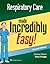 Respiratory Care Made Incredibly Easy by Rose Knapp