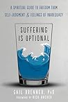 Suffering Is Optional: A Spiritual Guide to Freedom from Self-Judgment and Feelings of Inadequacy Suffering Is Optional: A Spiritual Guide to Freedom from Self-Judgment and Feelings of Inadequacy