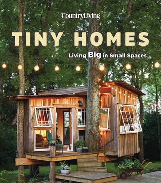 Country Living Tiny Homes: Living Big in Small Spaces