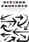 Divided Province: Ontario Politics in the Age of Neoliberalism