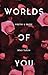 Worlds of You: Poetry & Prose