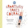 Creativity Takes Courage: Dare to Think Differently
