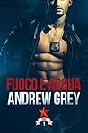 Fuoco e acqua by Andrew  Grey