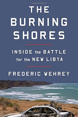 The Burning Shores: Inside the Battle for the New Libya