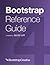 Bootstrap Reference Guide: Quickly Reference All Classes and Common Code Snippets (Bootstrap 4 Tutorial Book 2)