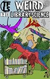 Weird Library-Science (Two-Fisted Library Stories #9)
