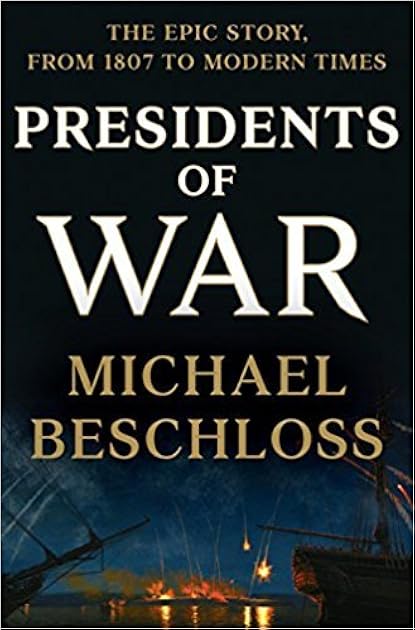 Presidents of War: The Epic Story, from 1807 to Modern Times