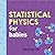 Statistical Physics for Babies