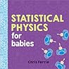 Statistical Physics for Babies (Baby University) Statistical Physics for Babies (Baby University)
