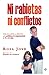 Ni rabietas ni conflictos: Soluciones fáciles y definitivas para problemas de comportamiento de 0 a 12 años