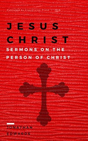 Jesus Christ: Sermons On The Person Of Christ