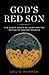 God's Red Son: The Ghost Dance Religion and the Making of Modern America