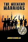 THE WEEKEND WARRIORS by James W. Burke Jr. THE WEEKEND WARRIORS by James W. Burke Jr.