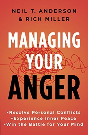 Managing Your Anger: Resolve Personal Conflicts, Experience Inner Peace, and Win the Battle for Your Mind (Kindle Edition)