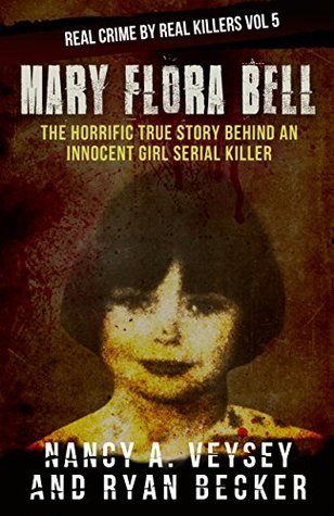 Mary Flora Bell: The Horrific True Story Behind An Innocent Girl Serial Killer (Kindle Edition)