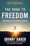 The Road to Freedom: Healing from Your Hurts, Hang-ups, and Habits