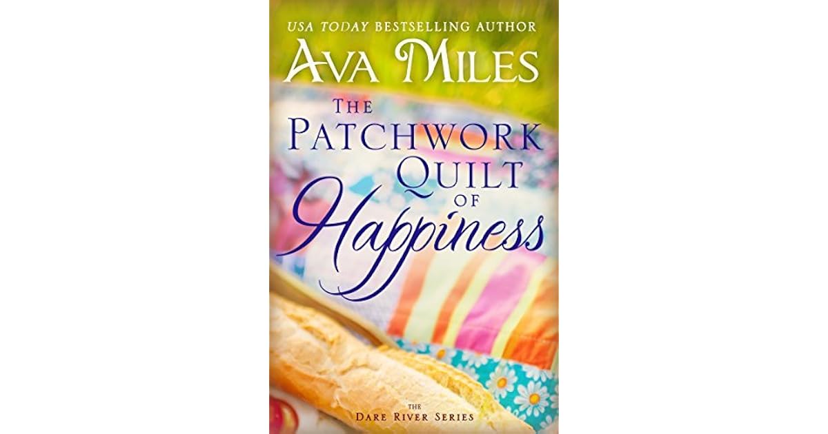 The Patchwork Quilt of Happiness (Dare River, 6) by Ava Miles