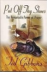 Put Off Thy Shoes: the Remarkable Power of Prayer