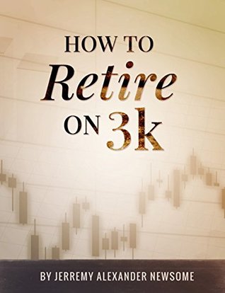 How to Retire on 3k: A Definitive Guide on How to Grow a Modest Investment into a Comfortable Retirement. (Kindle Edition)