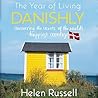 The Year of Living Danishly: My Twelve Months Unearthing the Secrets of the World's Happiest Country
