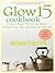 Glow 15 Cookbook: A Science - Based Plan to Lose Weight, Revitalize Your Skin, and Invigorate Your Life