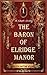The Baron of Elridge Manor by Reeyce Smythe Wilder