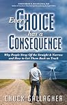 Every Choice Has a Consequence: Why People Stray Off the Straight & Narrow & How to Get Them Back On Track