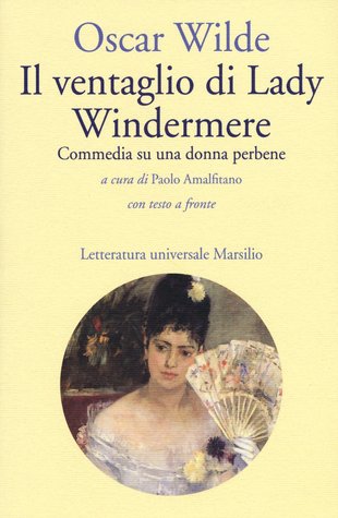 Il ventaglio di Lady Windermere - Commedia su una donna perbene (con testo a fronte)