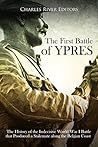 The First Battle of Ypres: The History of the Indecisive World War I Battle that Produced a Stalemate along the Belgian Coast