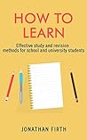 How to Learn: Effective study and revision methods for any course