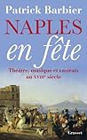 Naples en fête: Théâtre, opéras et castrats au XVIIIème siècle (Essais Français) (French Edition) Naples en fête: Théâtre, opéras et castrats au XVIIIème siècle (Essais Français) (French Edition)