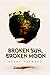 Broken Sun, Broken Moon