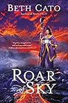 Roar of Sky by Beth Cato