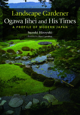 Landscape gardener Ogawa Jihei and his times: a profile of modern Japan