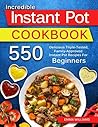 550 Instant Pot Recipes for Beginners: Delicious Triple-Tested, Family-Approved Instant Pot Recipes For Beginners. 550 Instant Pot Recipes for Beginners: Delicious Triple-Tested, Family-Approved Instant Pot Recipes For Beginners.