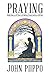 Praying: Reflections on 40 Years of Solitary Conversations with God