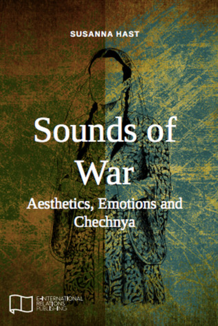 Sounds of War: Aesthetics, Emotions and Chechnya