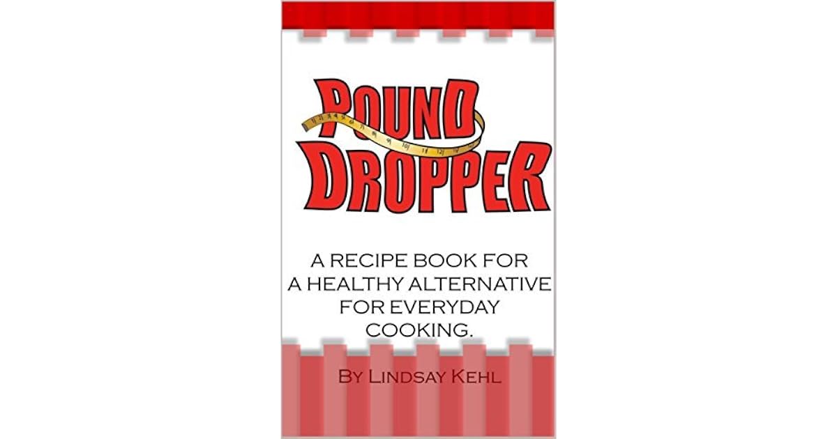 Pound Dropper A recipe book for a healthy alternative for everyday