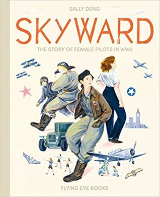 Skyward: The Story of Female Pilots in WWII (Hardcover)