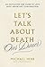 Let's Talk about Death (over Dinner): An Invitation and Guide to Life's Most Important Conversation