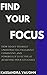 Find Your Focus: How to Get...