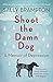 Shoot The Damn Dog by Sally Brampton Shoot The Damn Dog by Sally Brampton