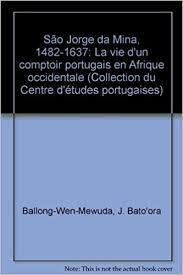 SÃO JORGE DA MINA : 1482-1637 : LA VIE D'UN COMPTOIR PORTUGAIS EN AFRIQUE OCCIDENTALE (Unknown Binding)