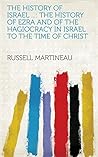 The History of Israel ...: The history of Ezra and of the hagiocracy in Israel to the time of Christ The History of Israel ...: The history of Ezra and of the hagiocracy in Israel to the time of Christ