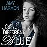 A Different Blue by Amy Harmon