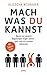 Mach, was du kannst: Warum ...